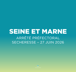Seine et Marne – Deuxième arrêté sécheresse pour période d’étiage 2026 – AP n°2026/DDT/SEPR/212 du 27 juin 2026